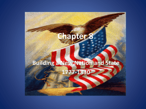 Chapter 8: Building a New Nation and State 1777-1830