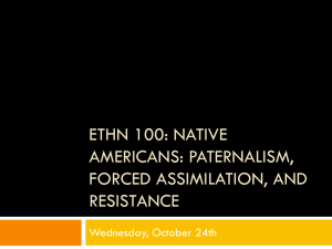 ETHN 100: Native Americans: paternalism, Forced