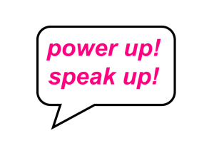 power up! speak up!