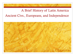 A Brief History of Latin America Ancient Civs., Europeans, and