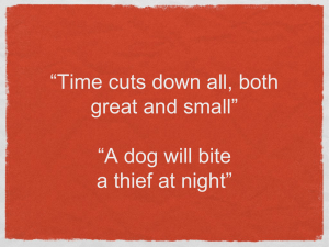 “Time cuts down all, both great and small” “A dog will bite a thief at