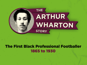 The Arthur Wharton Story Presentation