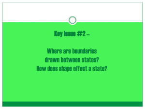 Key Issue #2 * Where are Boundaries Drawn Between States?