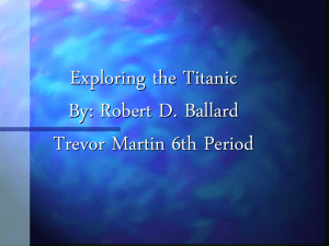 Exploring the Titanic By: Robert D. Ballard Trevor Martin 6th Period