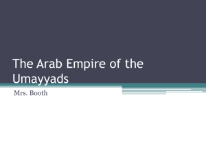 The Arab Empire of the Umayyads - Mrs. Booth`s Social Studies