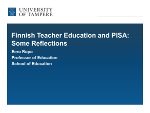 Finnish Teacher Education and PISA: Some Reflections Eero Ropo