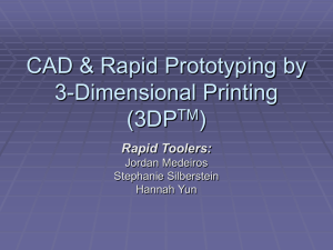 CAD & Rapid Prototyping by 3-Dimensional Printing (3DPTM)