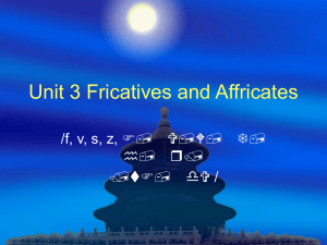 Unit 3 Fricatives and Affricates