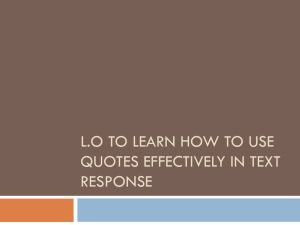 L.O To learn how to use quotes effectively in text response