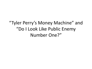 Tyler Perry*s Money Machine* and *Do I Look Like Public Enemy