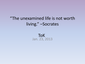 *The Unexamined Life is not worth living.* *Socrates ToK