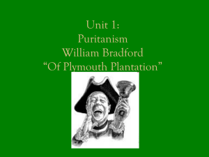 Unit 1: Puritanism William Bradford *Of Plymouth Plantation*