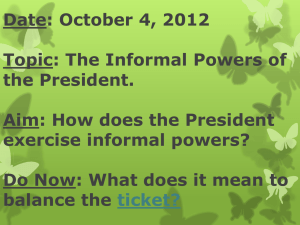 Date: October 4, 2012 Topic: The Informal Powers of the President