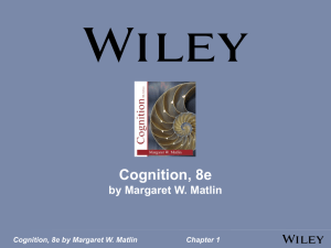 Cognition, 8e by Margaret W. Matlin Chapter 1 Cognition, 8e by