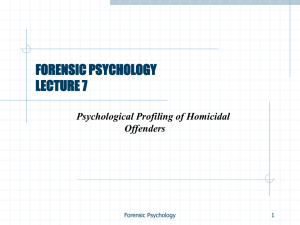 Lecture 7: Psychological Profiling of Homocidal Offenders II