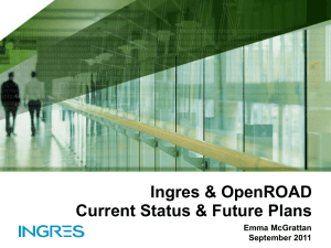 Ingres and OpenROAD Status and Plans