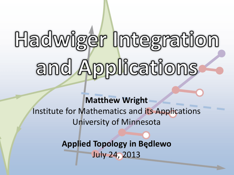 Hadwiger Integral - Institute for Mathematics and its Applications