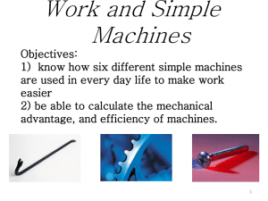 Work and Simple Machines Objectives: 1) know how six different
