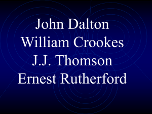 John Dalton William Crookes J.J. Thompson Ernest Rutherford