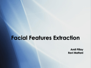 Facial Features Extraction Amit Pillay Ravi Mattani