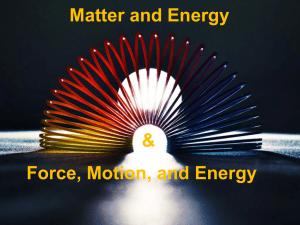 Matter and Energy Force, Motion, and Energy & Matter and