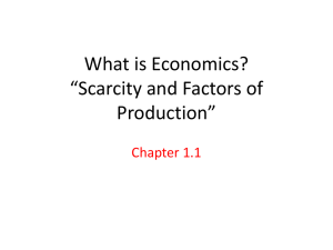 What is Economics? *Scarcity and Factors of Production*