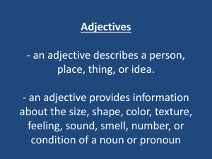 Adjectives - an adjective describes a person, place, thing, or idea