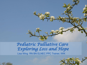 Pediatric palliative care - exploring loss and hope Lisa Wing RN