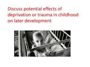 Discuss potential effects of deprivation or trauma in childhood on