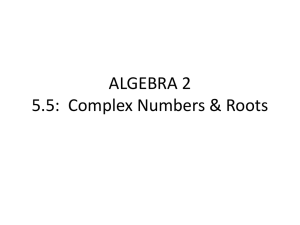 ALGEBRA 2 5.5: Complex Numbers & Roots