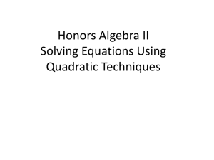 Honors Algebra II Solving Equations Using Quadratic Techniques