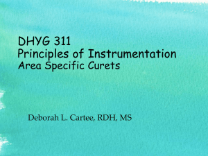 DHYG 311 Principles of Instrumentation Area Specific Curettes