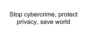 Stop cybercrime, protect privacy, save world