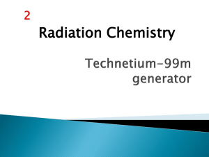 Technetium-99m generator Radiation Chemistry 2 Radionuclides