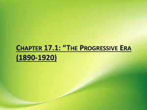 The Progressive Era (1890-1920) This chapter is meant to focus on…