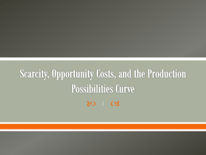 Scarcity, Opportunity Costs, and the Production Possibilities Curve