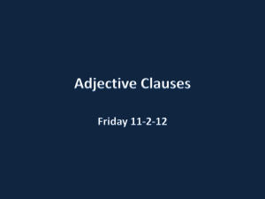 Adjective Clauses Friday 11-2-12 Objective To