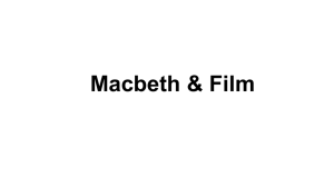 Macbeth & Film Take out Film Clip Analysis wkst