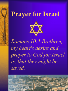 Prayer for Israel Romans 10:1 Brethren, my heart's desire and