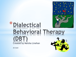 Dialectical Behavioral Therapy (DBT) What is DBT?