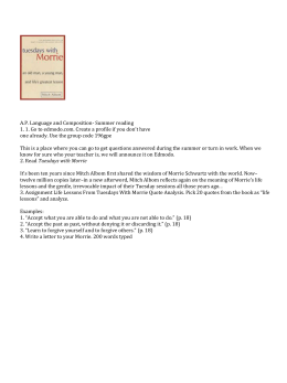 tuesdays with morrie final essay In the book, “tuesdays with morrie,” mitch writes about his relationship with morrie, an old college professor of mitch’s the two reunite after several years because mitch learns of morrie’s terminal als diagnosis, also known as the lou gehrig’s disease. tuesdays with morrie final essay In the book, “tuesdays with morrie,” mitch writes about his relationship with morrie, an old college professor of mitch’s the two reunite after several years because mitch learns of morrie’s terminal als diagnosis, also known as the lou gehrig’s disease.