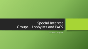 Special Interest Groups * Lobbyists and PACS