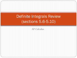 Definite Integrals Review (sections 5.6-5.9)