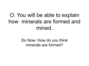 O: You will be able to explain how to minerals are formed and mined.