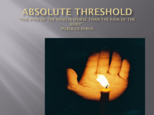 Absolute Threshold “The pain of the mind is worse than the pain of
