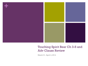 Touching Spirit Bear Ch 3-8 and Adv Clause Review