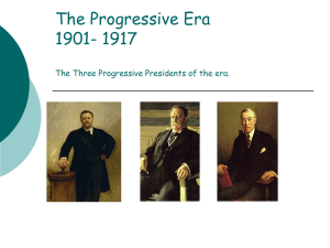 The Progressive Era 1900- 1917 The Three Progressive Presidents
