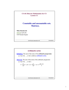 Countable and uncountable sets. Matrices. Arithmetic series CS 441 Discrete Mathematics for CS