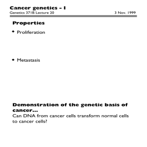 Cancer genetics - I Properties Demonstration of the genetic basis of cancer…