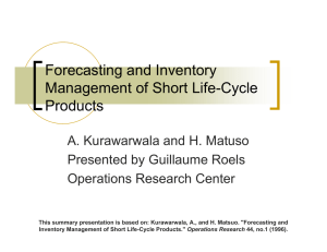 Forecasting and Inventory Management of Short Life-Cycle Products A. Kurawarwala and H. Matuso
